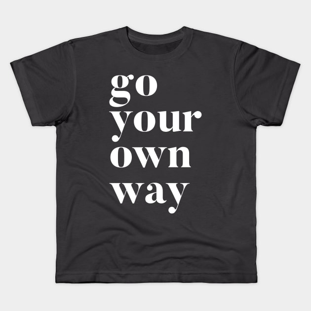 Go Your Own Way Kids T-Shirt by GrayDaiser